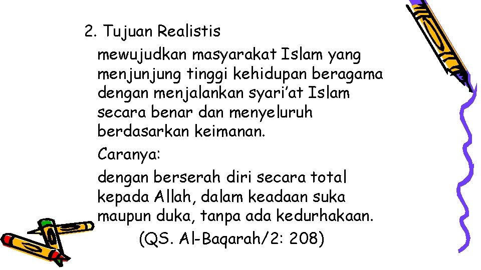 2. Tujuan Realistis mewujudkan masyarakat Islam yang menjunjung tinggi kehidupan beragama dengan menjalankan syari’at