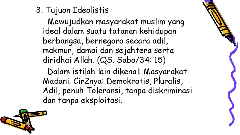 3. Tujuan Idealistis Mewujudkan masyarakat muslim yang ideal dalam suatu tatanan kehidupan berbangsa, bernegara