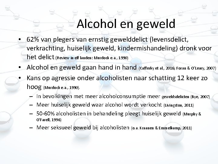 Alcohol en geweld • 62% van plegers van ernstig gewelddelict (levensdelict, verkrachting, huiselijk geweld,