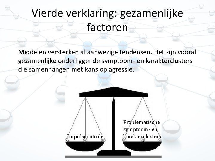 Vierde verklaring: gezamenlijke factoren Middelen versterken al aanwezige tendensen. Het zijn vooral gezamenlijke onderliggende