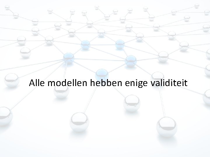 Alle modellen hebben enige validiteit 