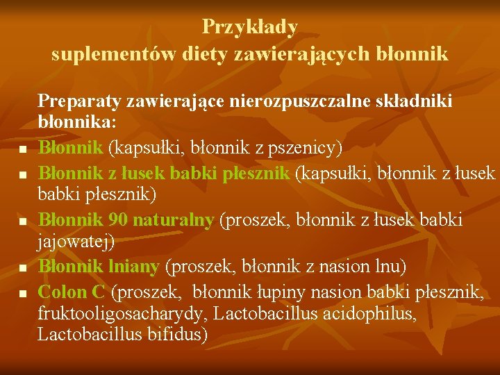 Przykłady suplementów diety zawierających błonnik n n n Preparaty zawierające nierozpuszczalne składniki błonnika: Błonnik