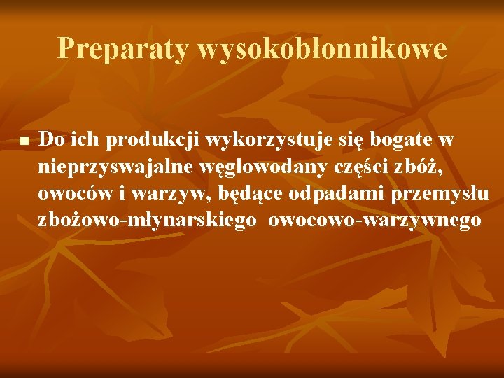 Preparaty wysokobłonnikowe n Do ich produkcji wykorzystuje się bogate w nieprzyswajalne węglowodany części zbóż,