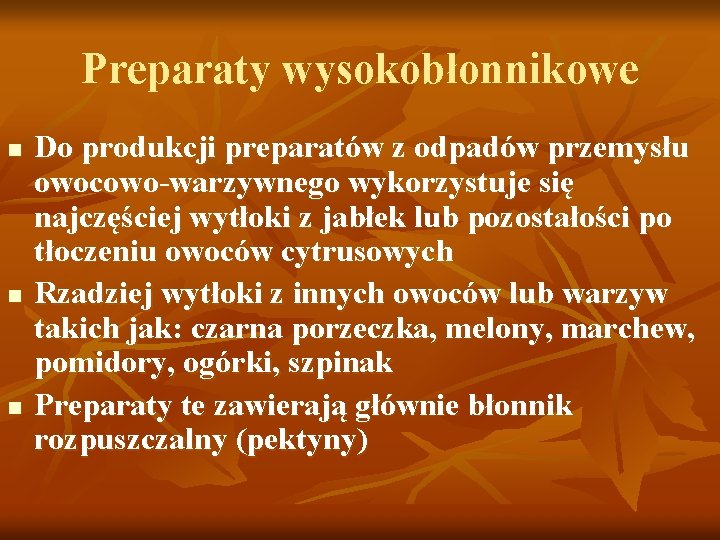 Preparaty wysokobłonnikowe n n n Do produkcji preparatów z odpadów przemysłu owocowo-warzywnego wykorzystuje się