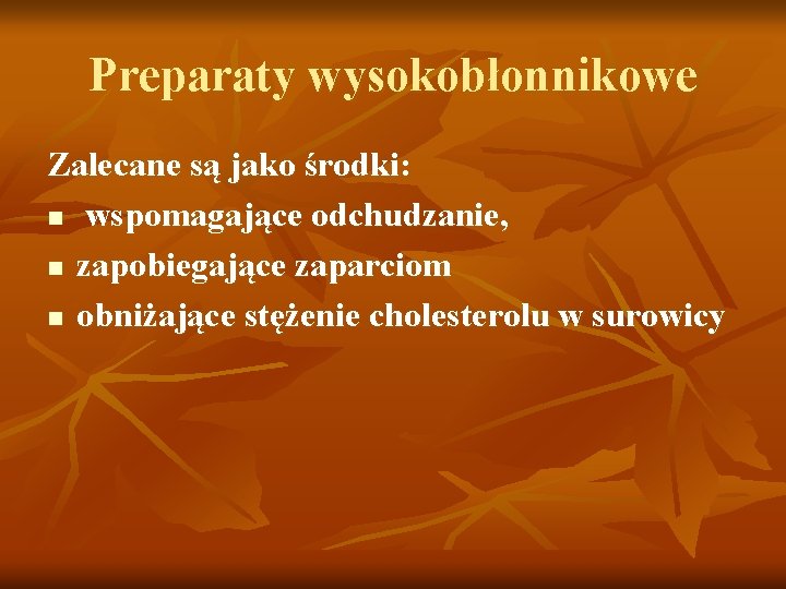 Preparaty wysokobłonnikowe Zalecane są jako środki: n wspomagające odchudzanie, n zapobiegające zaparciom n obniżające