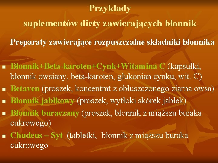 Przykłady suplementów diety zawierających błonnik Preparaty zawierające rozpuszczalne składniki błonnika n n n Błonnik+Beta-karoten+Cynk+Witamina