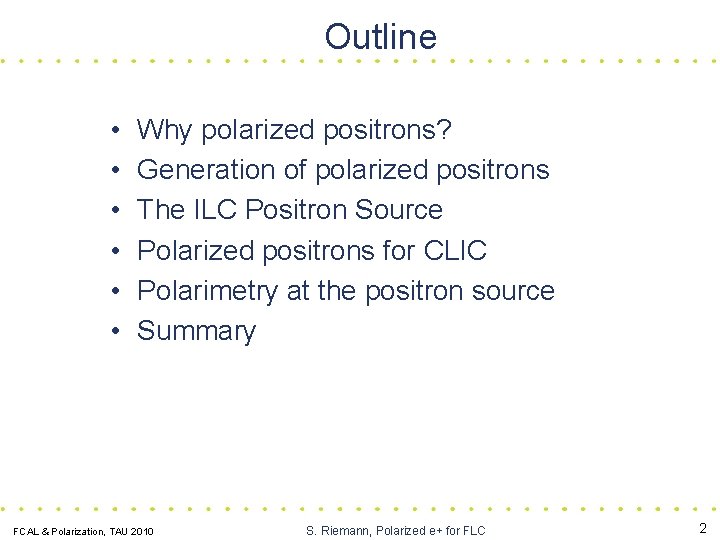Outline • • • Why polarized positrons? Generation of polarized positrons The ILC Positron