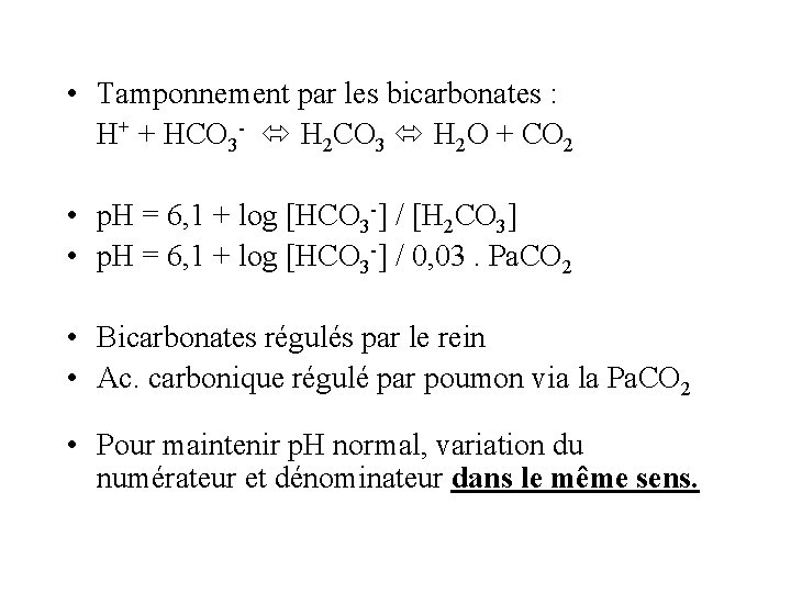  • Tamponnement par les bicarbonates : H+ + HCO 3 - H 2