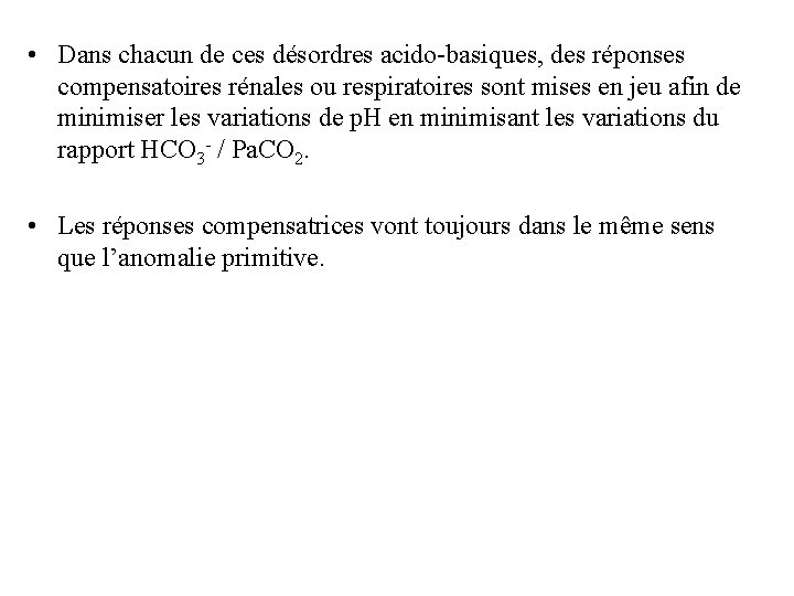  • Dans chacun de ces désordres acido-basiques, des réponses compensatoires rénales ou respiratoires