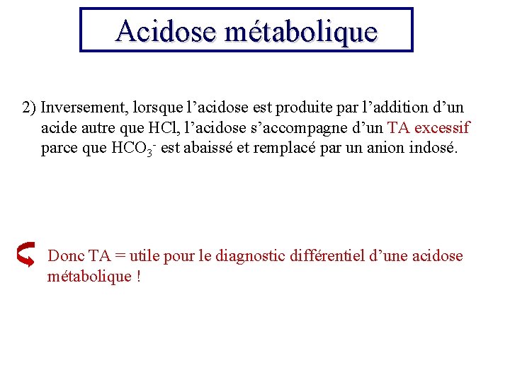 Acidose métabolique 2) Inversement, lorsque l’acidose est produite par l’addition d’un acide autre que