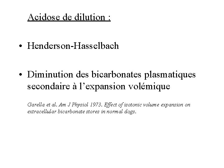 Acidose de dilution : • Henderson-Hasselbach • Diminution des bicarbonates plasmatiques secondaire à l’expansion