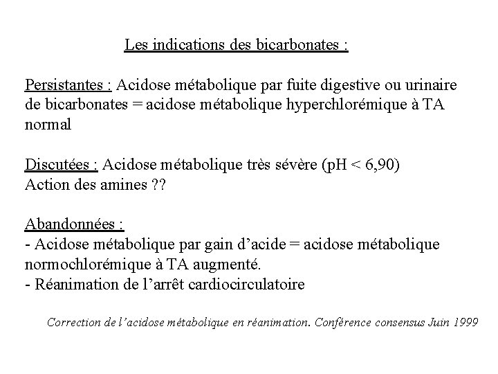 Les indications des bicarbonates : Persistantes : Acidose métabolique par fuite digestive ou urinaire