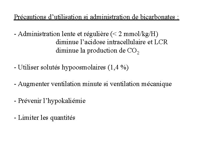 Précautions d’utilisation si administration de bicarbonates : - Administration lente et régulière (< 2