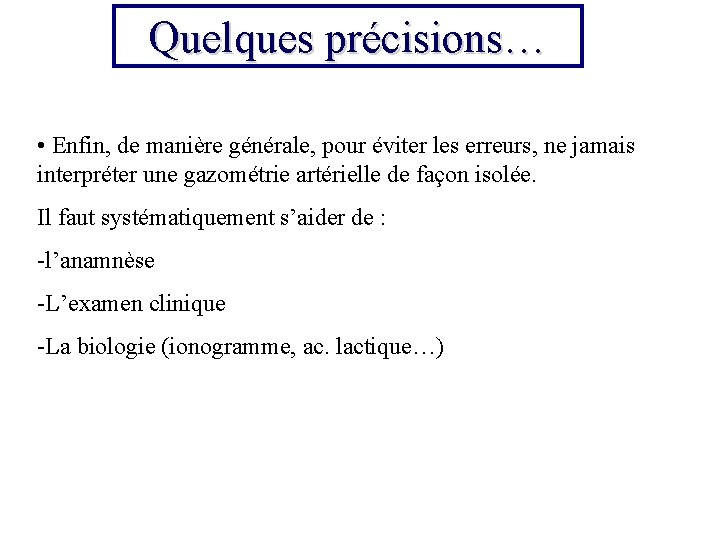 Quelques précisions… • Enfin, de manière générale, pour éviter les erreurs, ne jamais interpréter