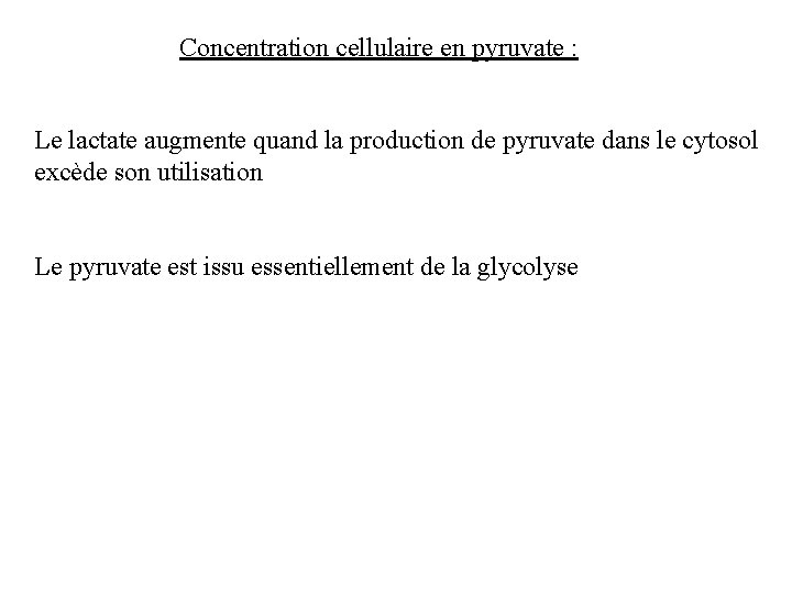 Concentration cellulaire en pyruvate : Le lactate augmente quand la production de pyruvate dans