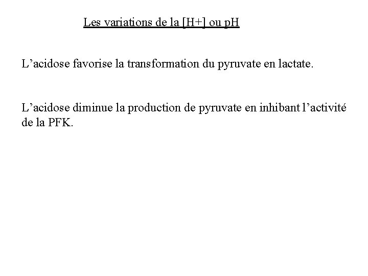 Les variations de la [H+] ou p. H L’acidose favorise la transformation du pyruvate