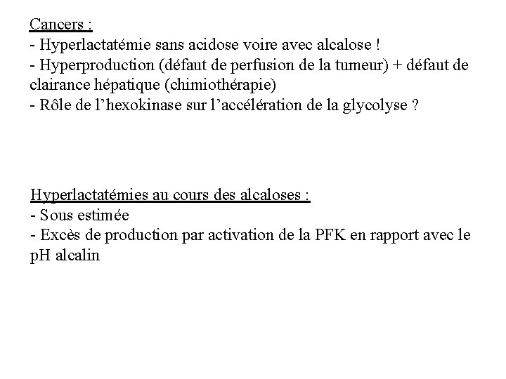 Cancers : - Hyperlactatémie sans acidose voire avec alcalose ! - Hyperproduction (défaut de