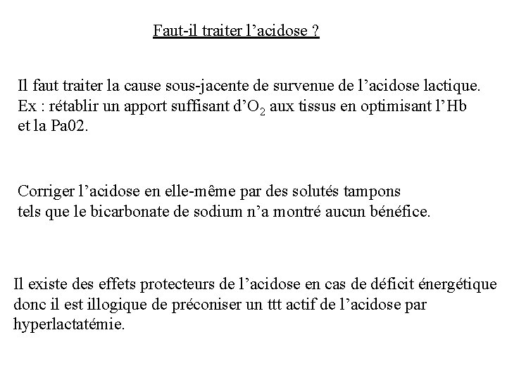 Faut-il traiter l’acidose ? Il faut traiter la cause sous-jacente de survenue de l’acidose