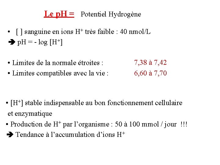 Le p. H = Potentiel Hydrogène • [ ] sanguine en ions H+ très