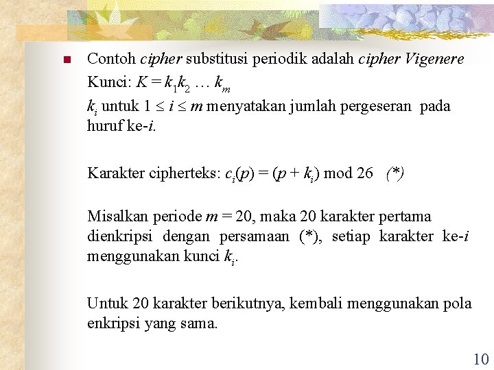 n Contoh cipher substitusi periodik adalah cipher Vigenere Kunci: K = k 1 k