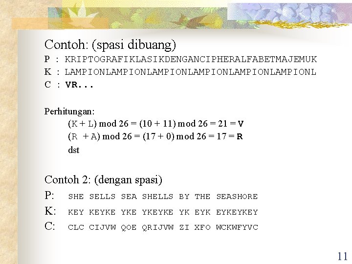 Contoh: (spasi dibuang) P : KRIPTOGRAFIKLASIKDENGANCIPHERALFABETMAJEMUK K : LAMPIONLAMPIONLAMPIONL C : VR. . .