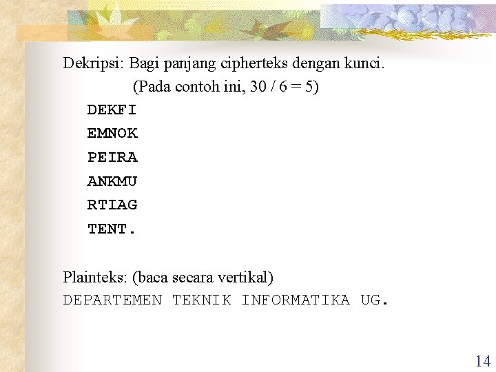 Dekripsi: Bagi panjang cipherteks dengan kunci. (Pada contoh ini, 30 / 6 = 5)