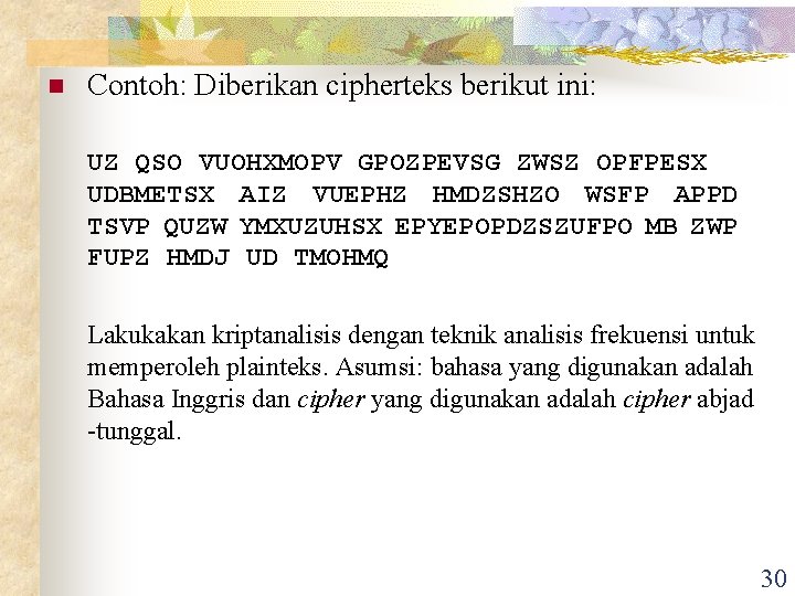 n Contoh: Diberikan cipherteks berikut ini: UZ QSO VUOHXMOPV GPOZPEVSG ZWSZ OPFPESX UDBMETSX AIZ