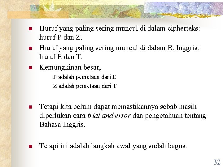 n n n Huruf yang paling sering muncul di dalam cipherteks: huruf P dan n n n Huruf yang paling sering muncul di dalam cipherteks: huruf P dan