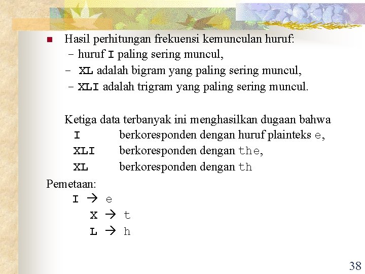 n Hasil perhitungan frekuensi kemunculan huruf: - huruf I paling sering muncul, - XL