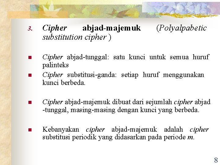 3. Cipher abjad-majemuk substitution cipher ) n Cipher abjad-tunggal: satu kunci untuk semua huruf 3. Cipher abjad-majemuk substitution cipher ) n Cipher abjad-tunggal: satu kunci untuk semua huruf