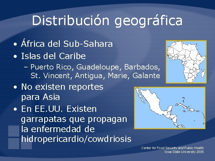 Distribución geográfica • África del Sub-Sahara • Islas del Caribe – Puerto Rico, Guadeloupe,