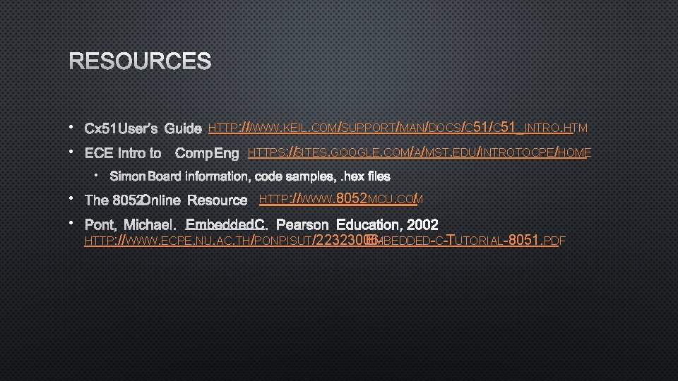 RESOURCES • CX 51 USER’S GUIDE HTTP: //WWW. KEIL. COM/SUPPORT/MAN/DOCS/C 51_INTRO. HTM • ECE