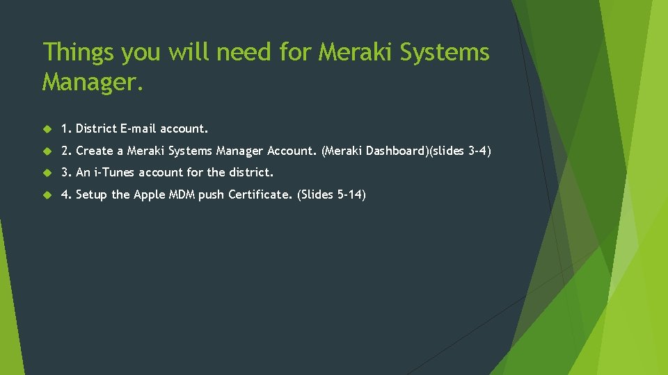 Things you will need for Meraki Systems Manager. 1. District E-mail account. 2. Create