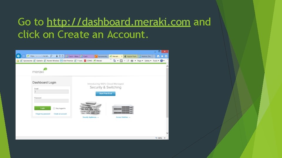 Go to http: //dashboard. meraki. com and click on Create an Account. 