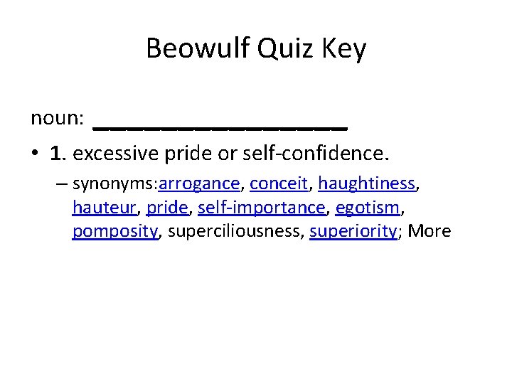 Beowulf Quiz Key noun: ________ • 1. excessive pride or self-confidence. – synonyms: arrogance,