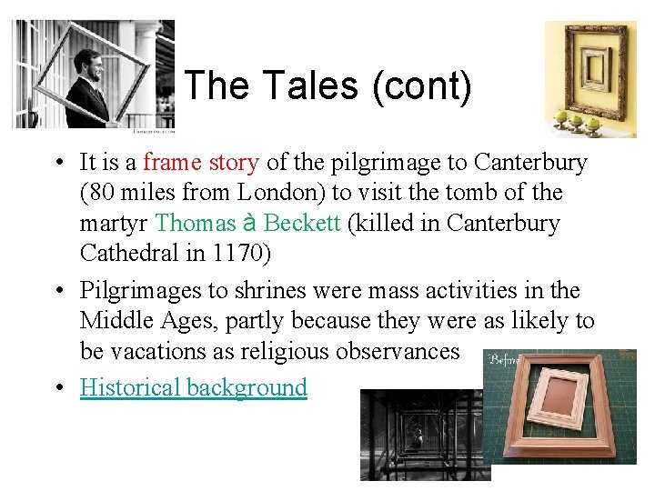 The Tales (cont) • It is a frame story of the pilgrimage to Canterbury