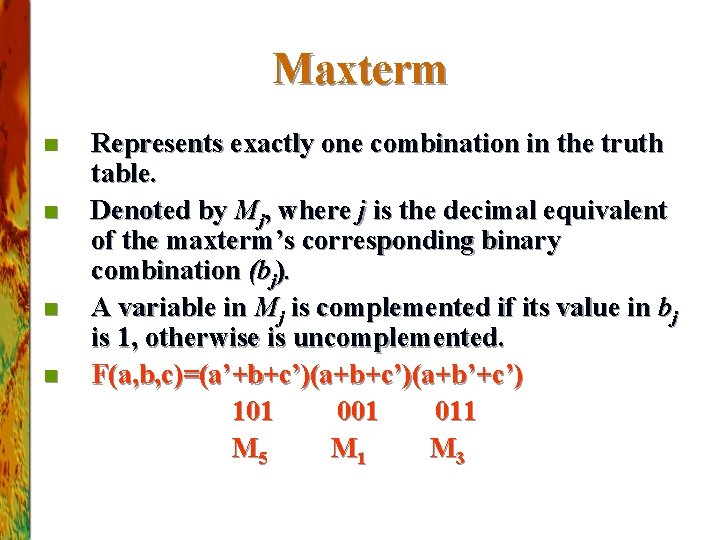 Maxterm n n Represents exactly one combination in the truth table. Denoted by Mj,