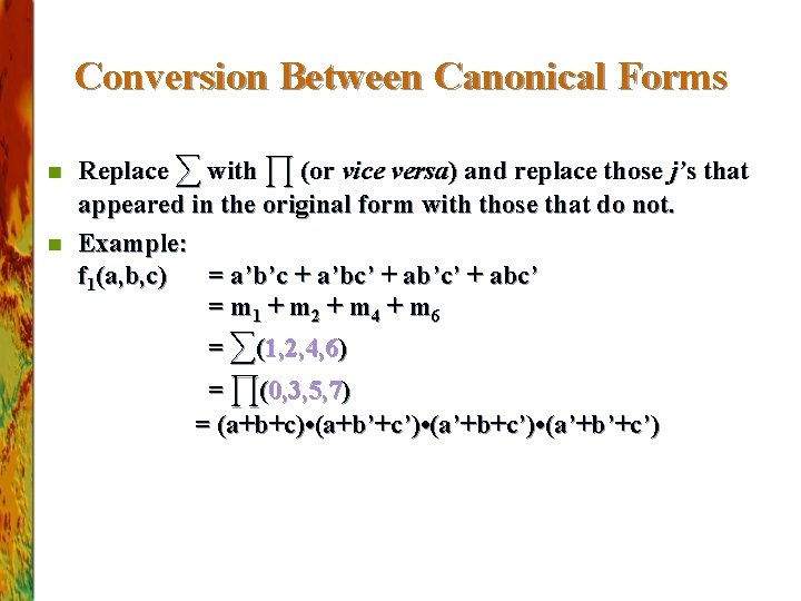 Conversion Between Canonical Forms n n Replace ∑ with ∏ (or vice versa) and