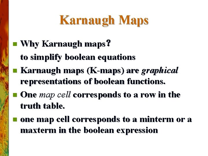 Karnaugh Maps Why Karnaugh maps？ to simplify boolean equations n Karnaugh maps (K-maps) are