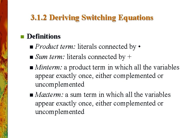 3. 1. 2 Deriving Switching Equations n Definitions n Product term: literals connected by