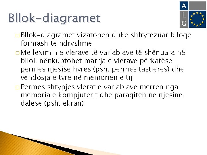 Bllok-diagramet � Bllok-diagramet vizatohen duke shfrytëzuar blloqe formash të ndryshme � Me leximin e