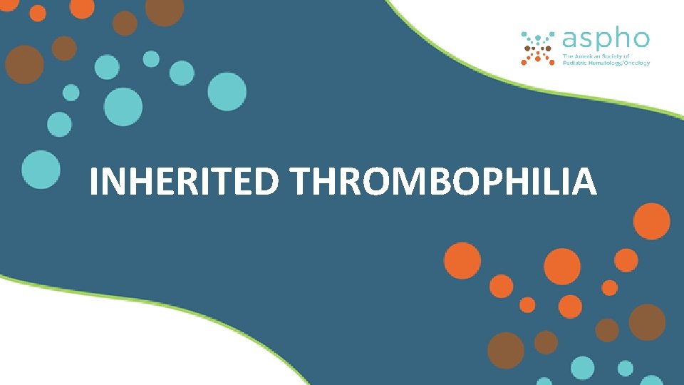 INHERITED THROMBOPHILIA INHERITED THROMBOPHILIA