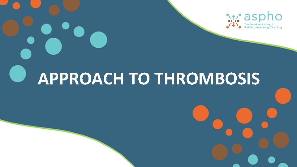 APPROACH TO THROMBOSIS APPROACH TO THROMBOSIS