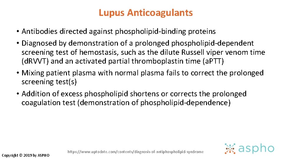 Lupus Anticoagulants • Antibodies directed against phospholipid-binding proteins • Diagnosed by demonstration of a Lupus Anticoagulants • Antibodies directed against phospholipid-binding proteins • Diagnosed by demonstration of a
