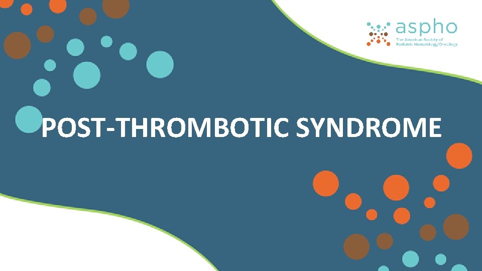 POST-THROMBOTIC SYNDROME POST-THROMBOTIC SYNDROME