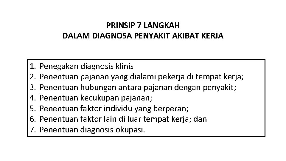 PRINSIP 7 LANGKAH DALAM DIAGNOSA PENYAKIT AKIBAT KERJA 1. 2. 3. 4. 5. 6.