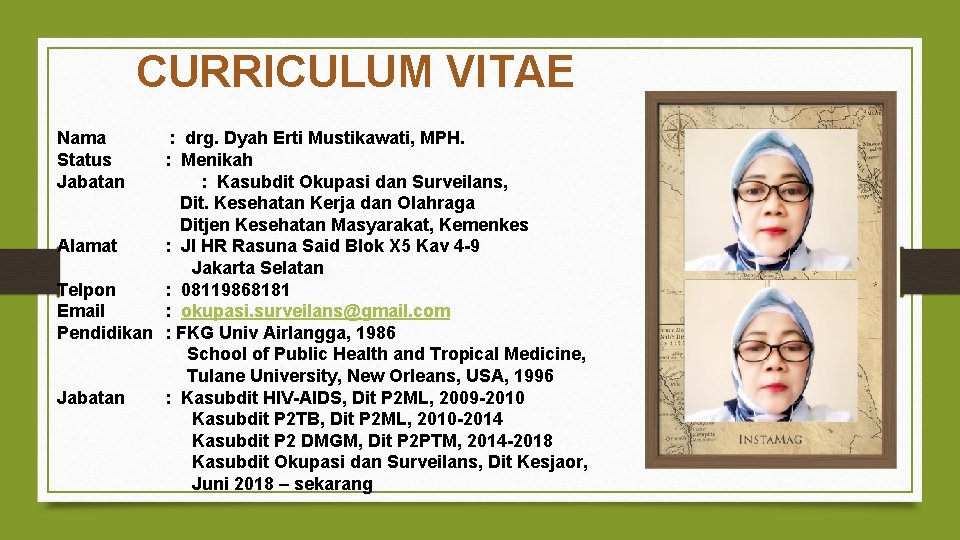 CURRICULUM VITAE Nama Status Jabatan : drg. Dyah Erti Mustikawati, MPH. : Menikah :