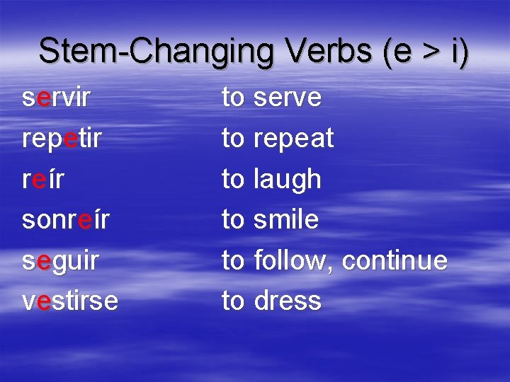 Stem-Changing Verbs (e > i) servir repetir reír sonreír seguir vestirse to serve to