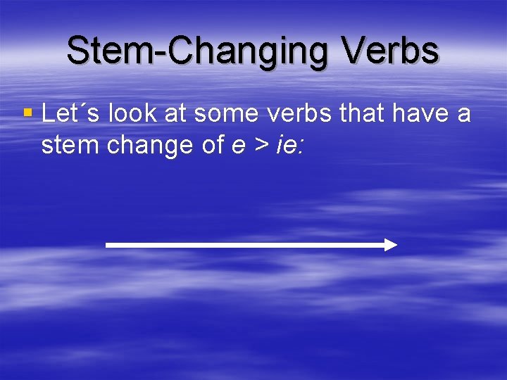 Stem-Changing Verbs § Let´s look at some verbs that have a stem change of
