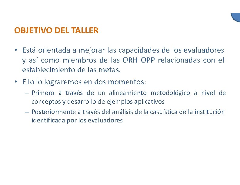 OBJETIVO DEL TALLER • Está orientada a mejorar las capacidades de los evaluadores y